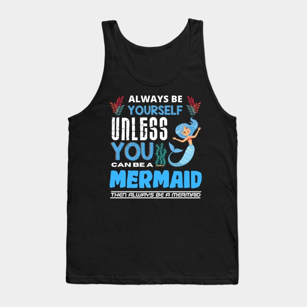 Always Be Yourself Unless You Can Be A Mermaid Tank Top by Intuitive_Designs0